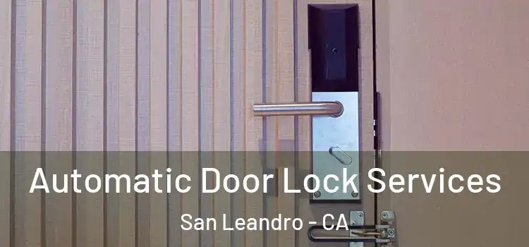  Automatic Door Lock Services San Leandro - CA