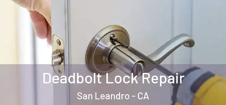  Deadbolt Lock Repair San Leandro - CA