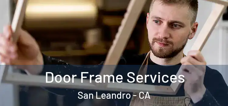  Door Frame Services San Leandro - CA