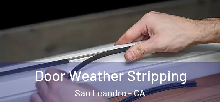  Door Weather Stripping San Leandro - CA