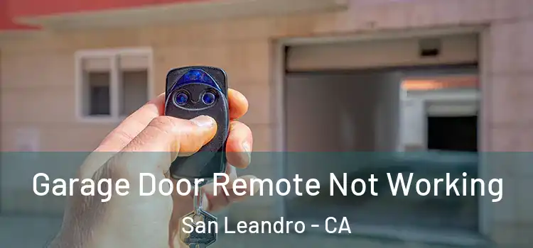  Garage Door Remote Not Working San Leandro - CA