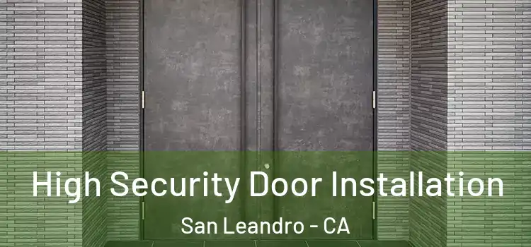  High Security Door Installation San Leandro - CA