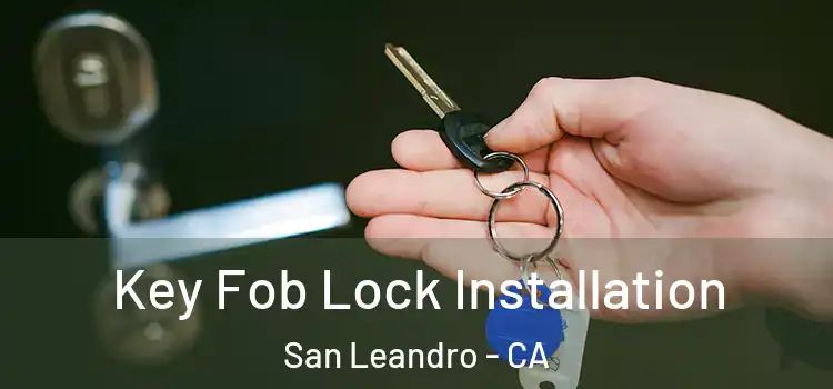  Key Fob Lock Installation San Leandro - CA